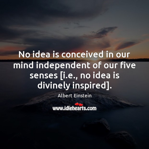 No idea is conceived in our mind independent of our five senses [ Image