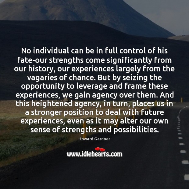 No individual can be in full control of his fate-our strengths come Image