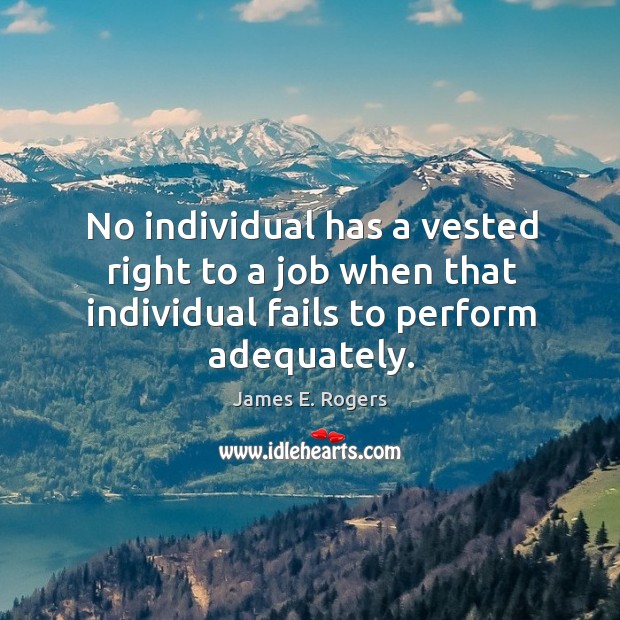 No individual has a vested right to a job when that individual fails to perform adequately. Image