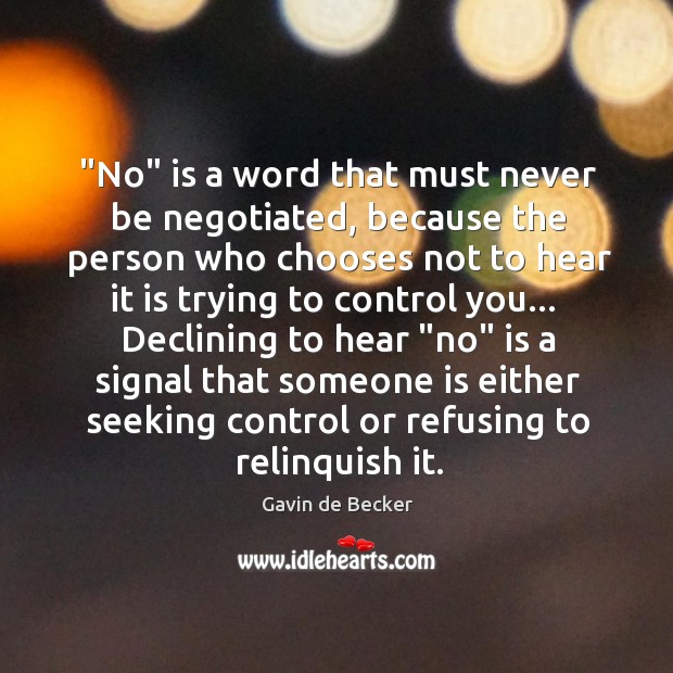 “No” is a word that must never be negotiated, because the person Gavin de Becker Picture Quote