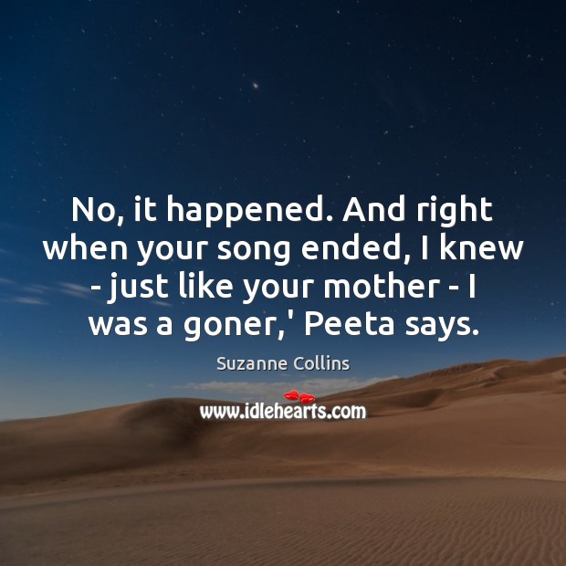No, it happened. And right when your song ended, I knew – Image