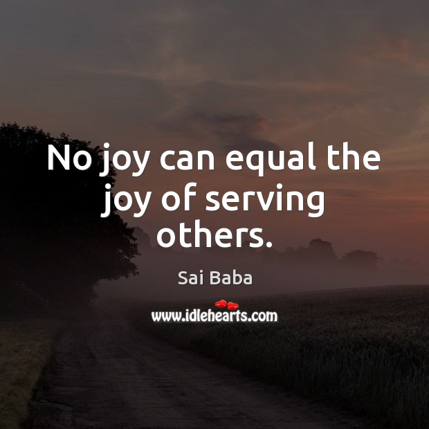 No joy can equal the joy of serving others. Sai Baba Picture Quote