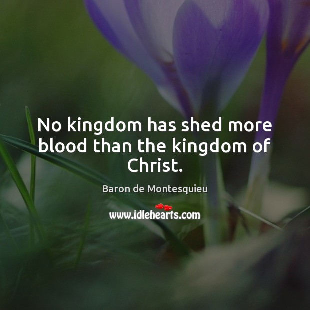No kingdom has shed more blood than the kingdom of Christ. Image