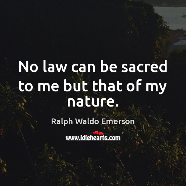 No law can be sacred to me but that of my nature. Image