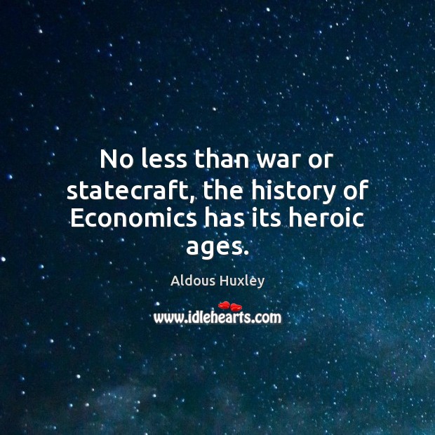 No less than war or statecraft, the history of Economics has its heroic ages. Image