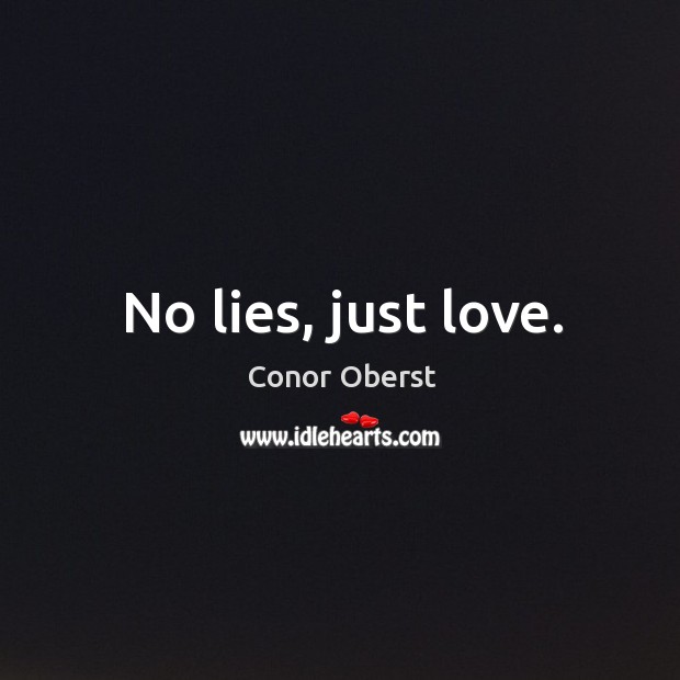 No lies, just love. Conor Oberst Picture Quote