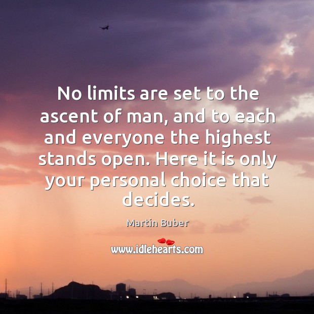 No limits are set to the ascent of man, and to each Martin Buber Picture Quote