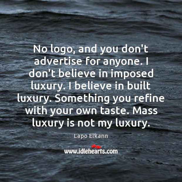 No logo, and you don’t advertise for anyone. I don’t believe in Lapo Elkann Picture Quote