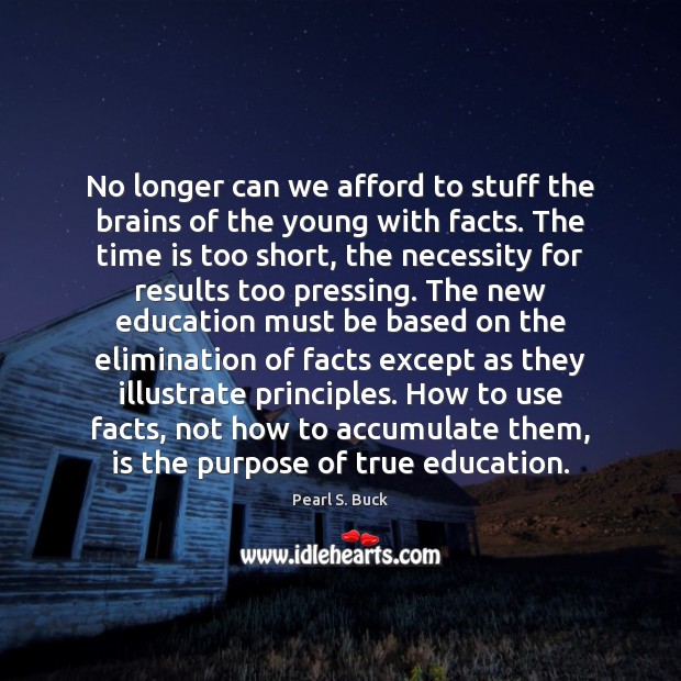 No longer can we afford to stuff the brains of the young Pearl S. Buck Picture Quote