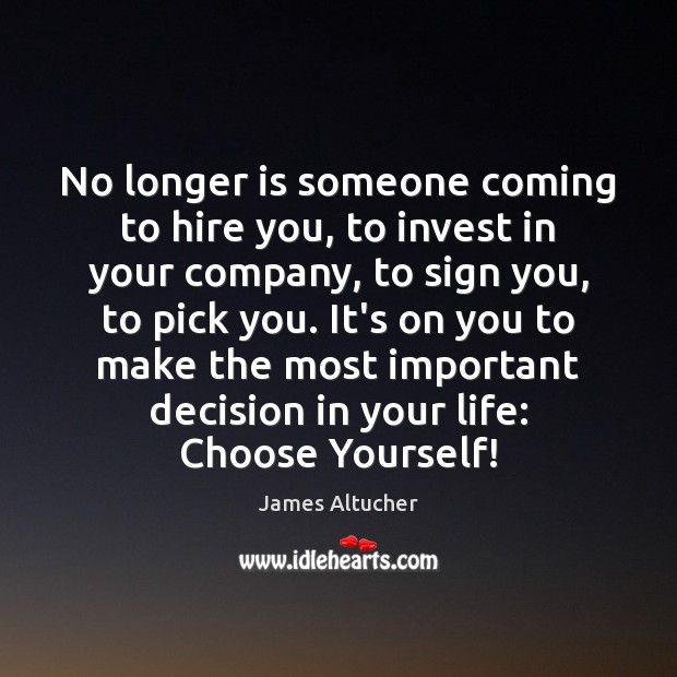 No longer is someone coming to hire you, to invest in your James Altucher Picture Quote