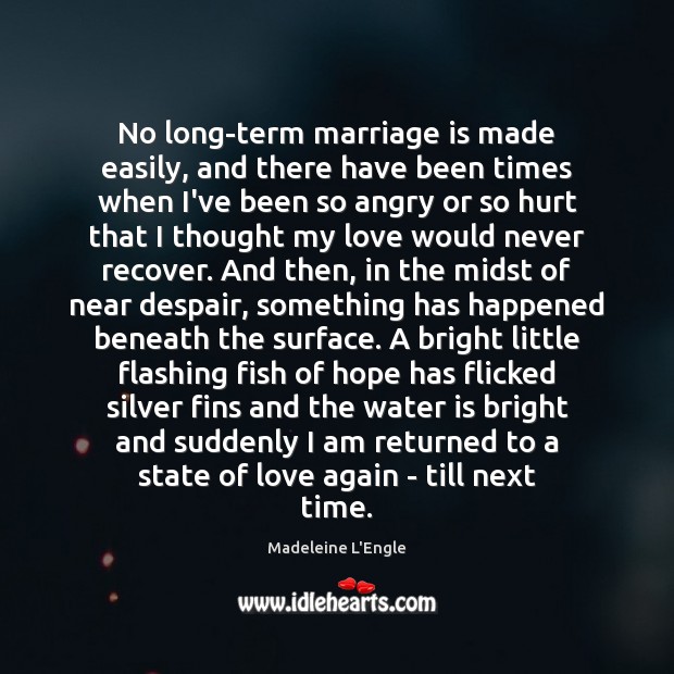No long-term marriage is made easily, and there have been times when Madeleine L’Engle Picture Quote