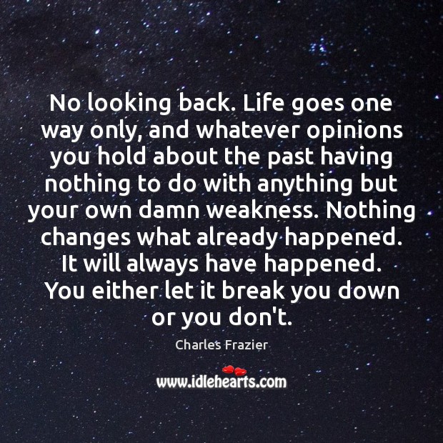 No looking back. Life goes one way only, and whatever opinions you Image