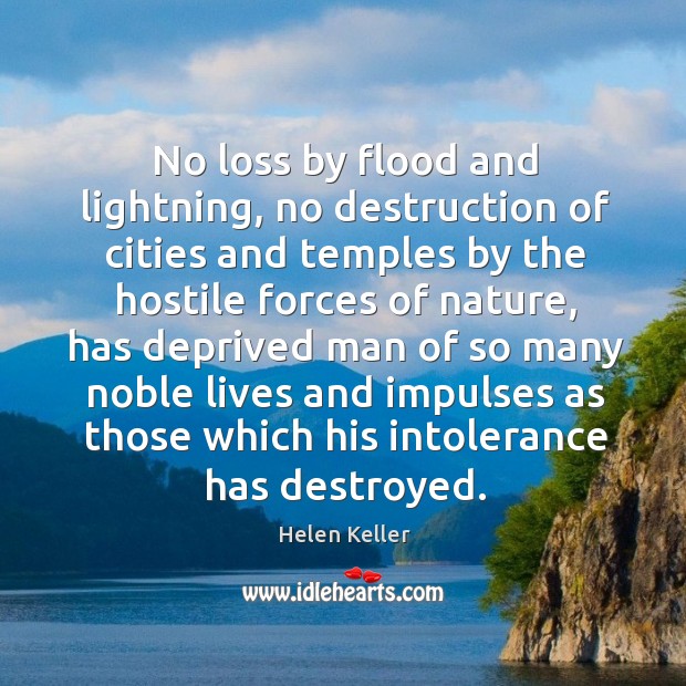 No loss by flood and lightning, no destruction of cities and temples Helen Keller Picture Quote