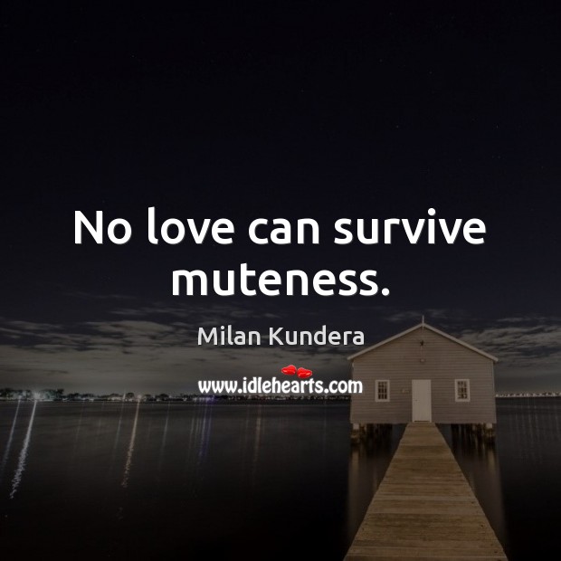 No love can survive muteness. Image