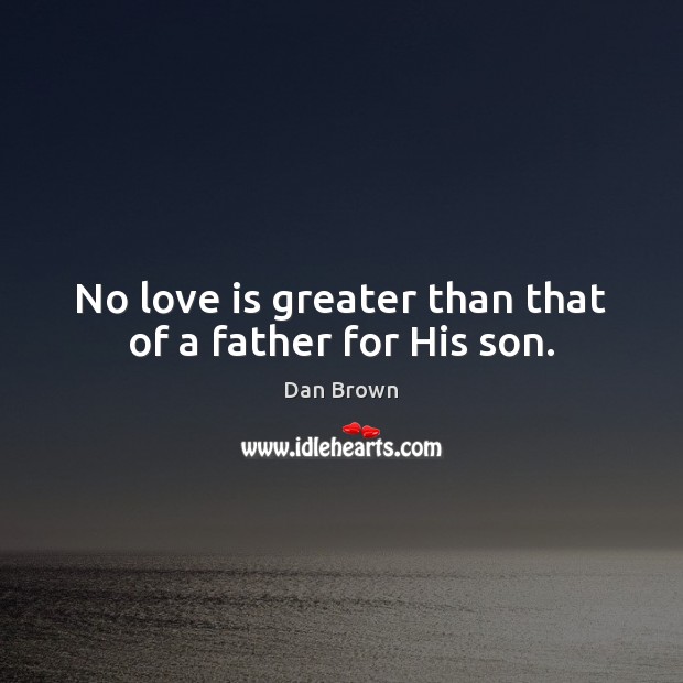 No love is greater than that of a father for His son. Image