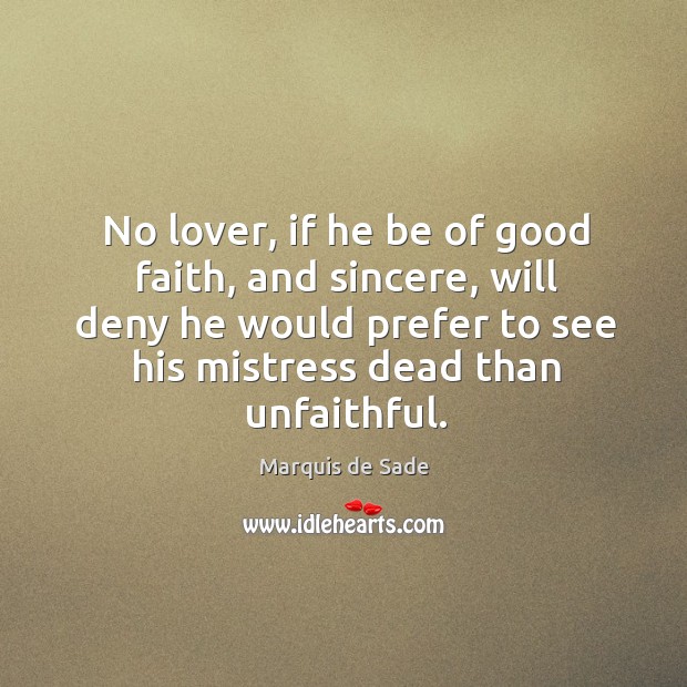 No lover, if he be of good faith, and sincere, will deny he would prefer to see his mistress dead than unfaithful. Image