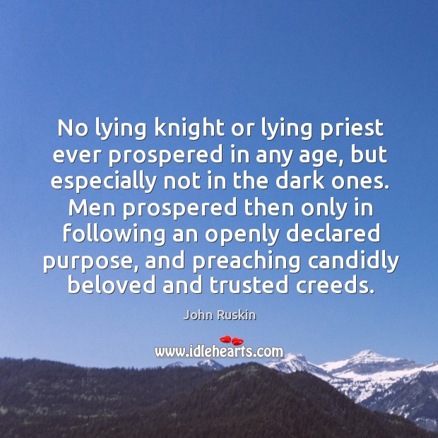 No lying knight or lying priest ever prospered in any age John Ruskin Picture Quote