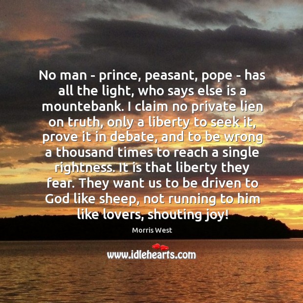 No man – prince, peasant, pope – has all the light, who Morris West Picture Quote