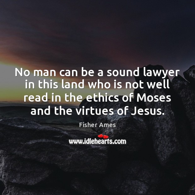 No man can be a sound lawyer in this land who is Image
