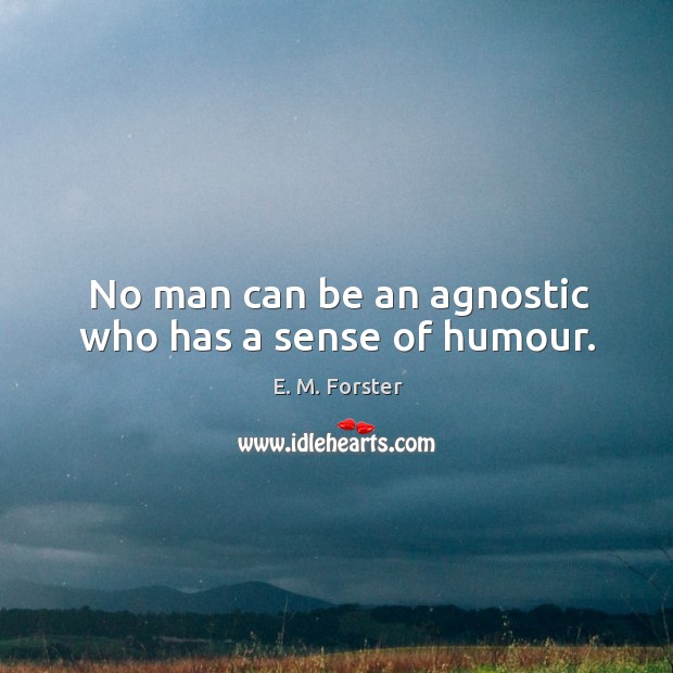 No man can be an agnostic who has a sense of humour. Image