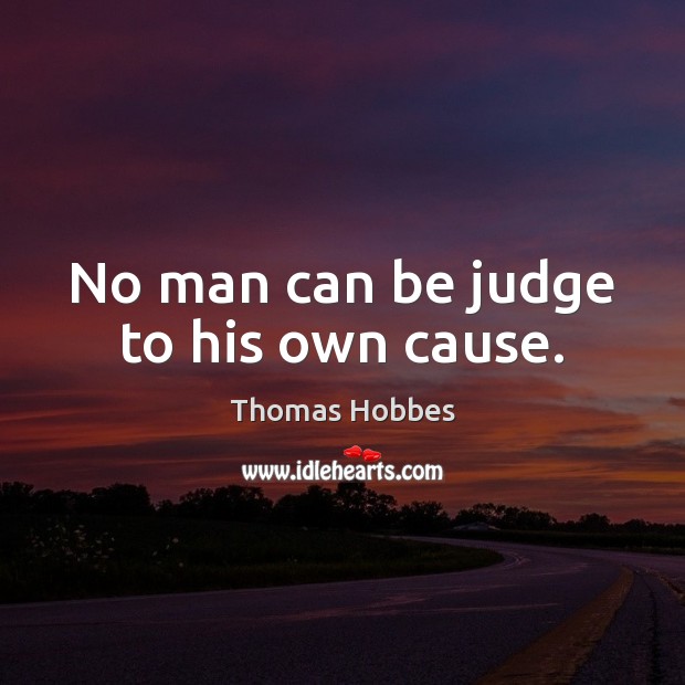 No man can be judge to his own cause. Image