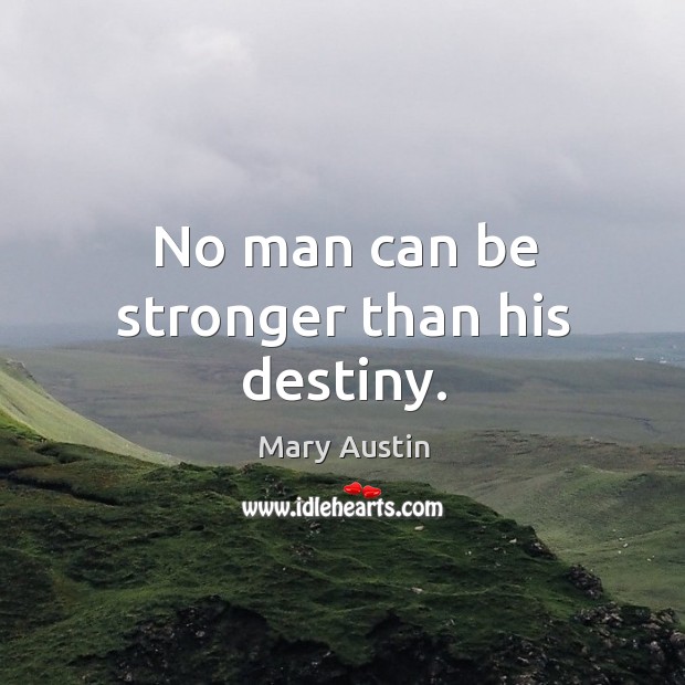 No man can be stronger than his destiny. Image