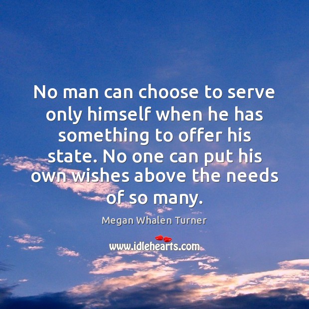 No man can choose to serve only himself when he has something Image