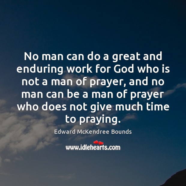 No man can do a great and enduring work for God who Edward McKendree Bounds Picture Quote