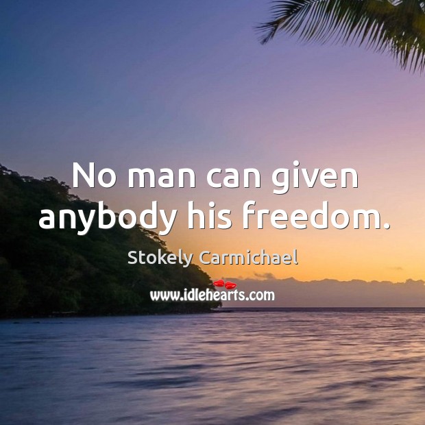 No man can given anybody his freedom. Image