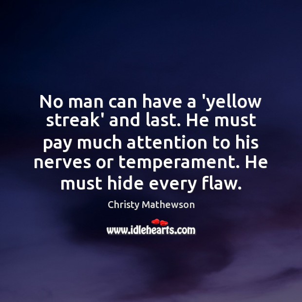 No man can have a ‘yellow streak’ and last. He must pay Christy Mathewson Picture Quote