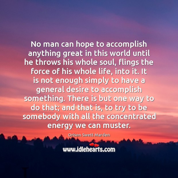 No man can hope to accomplish anything great in this world until Orison Swett Marden Picture Quote