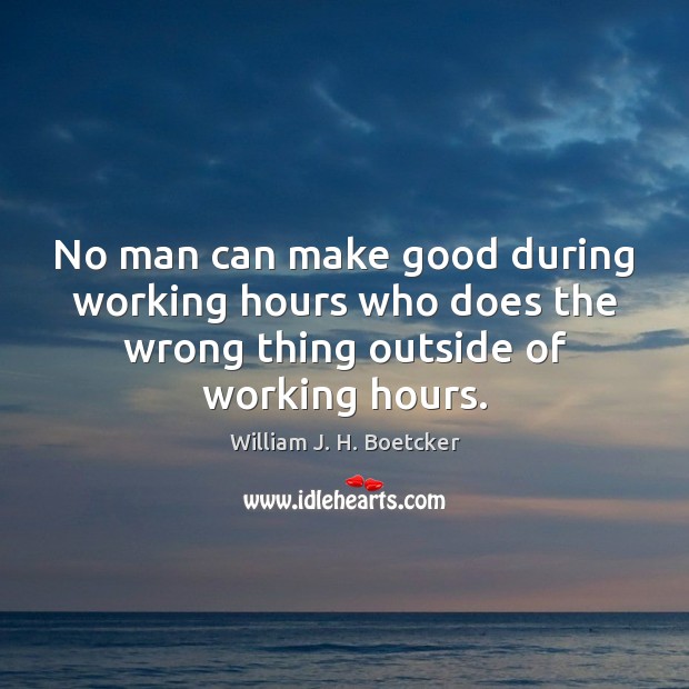 No man can make good during working hours who does the wrong Image