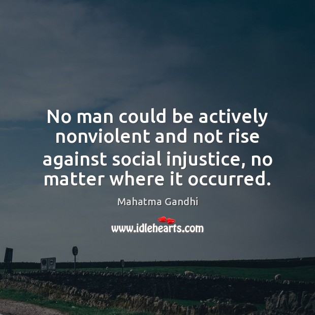 No man could be actively nonviolent and not rise against social injustice, Image
