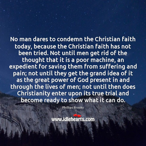 No man dares to condemn the Christian faith today, because the Christian Phillips Brooks Picture Quote