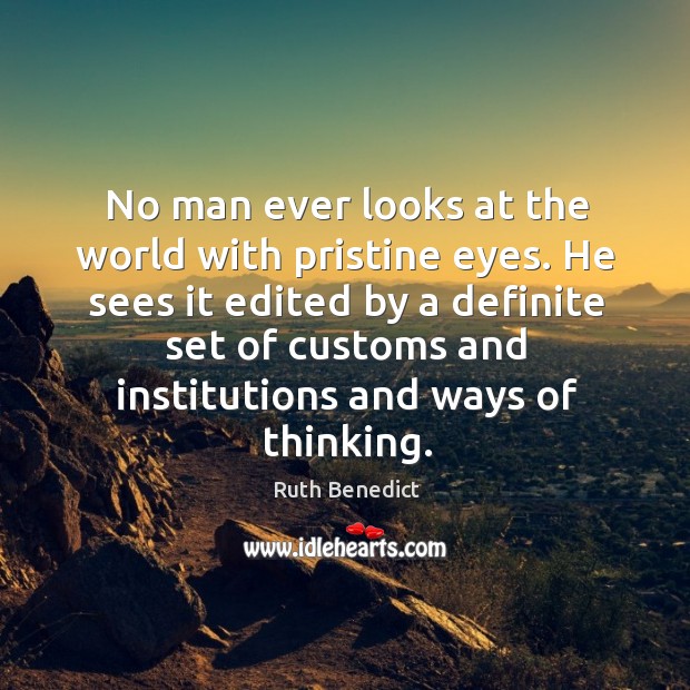 No man ever looks at the world with pristine eyes. Ruth Benedict Picture Quote
