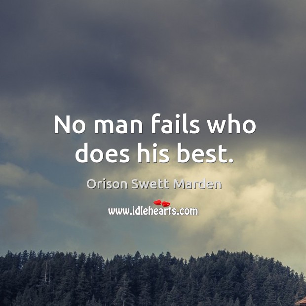 No man fails who does his best. Orison Swett Marden Picture Quote