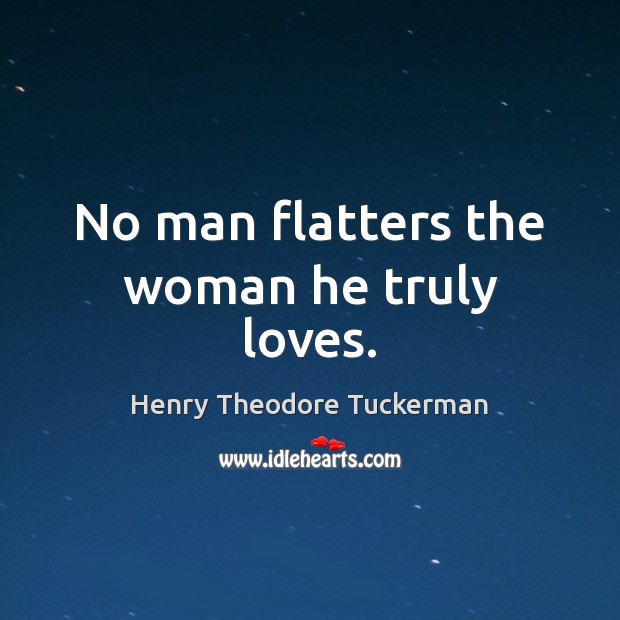 No man flatters the woman he truly loves. True Love Quotes Image