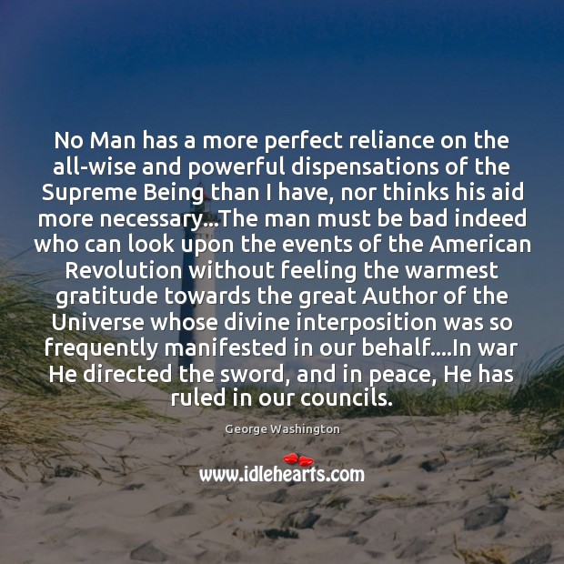No Man has a more perfect reliance on the all-wise and powerful 