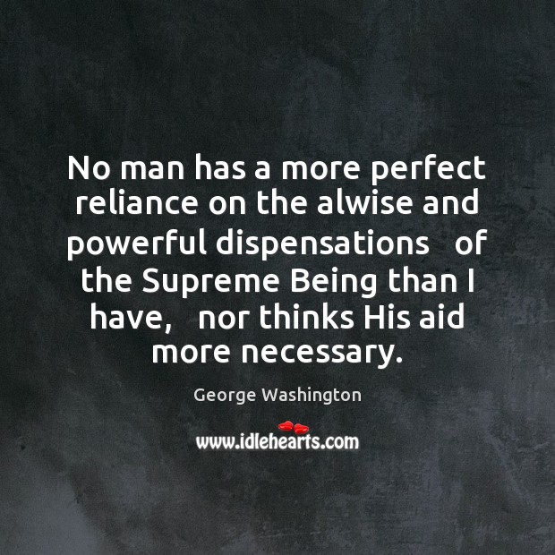 No man has a more perfect reliance on the alwise and powerful 