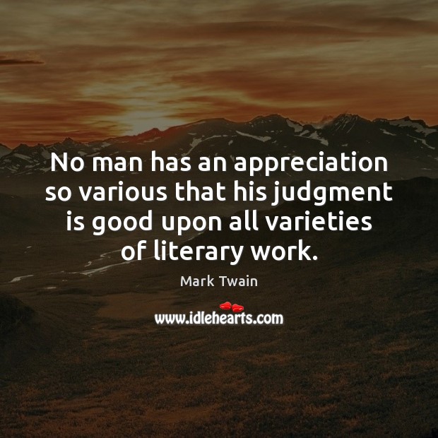 No man has an appreciation so various that his judgment is good Mark Twain Picture Quote