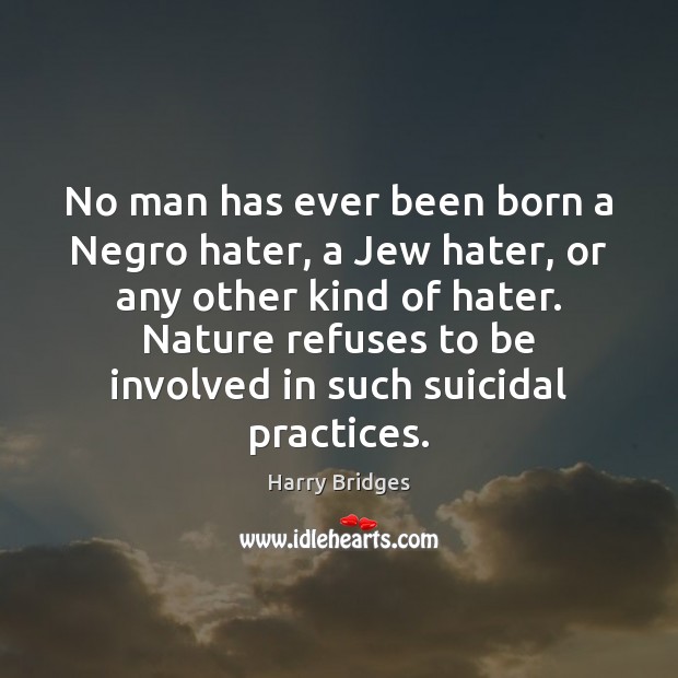 No man has ever been born a Negro hater, a Jew hater, Image