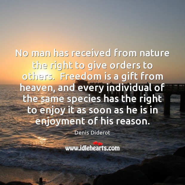 No man has received from nature the right to give orders to Denis Diderot Picture Quote