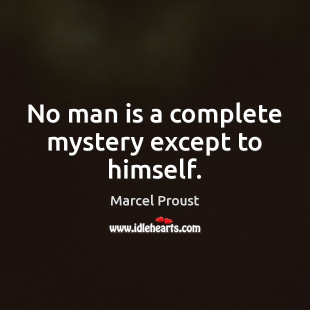 No man is a complete mystery except to himself. Marcel Proust Picture Quote