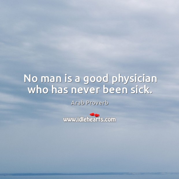 No man is a good physician who has never been sick. Image