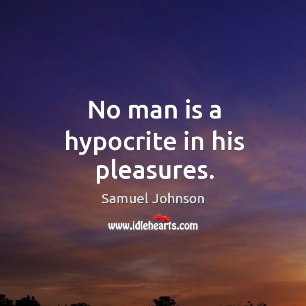No man is a hypocrite in his pleasures. Image