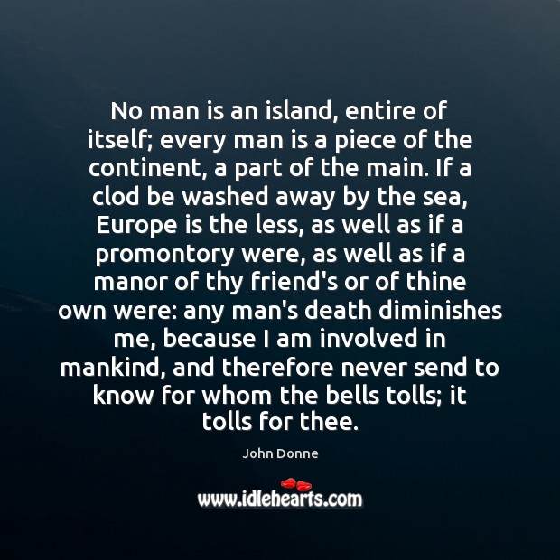 No man is an island, entire of itself; every man is a John Donne Picture Quote