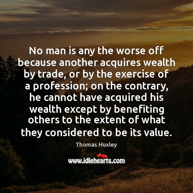 No man is any the worse off because another acquires wealth by Image
