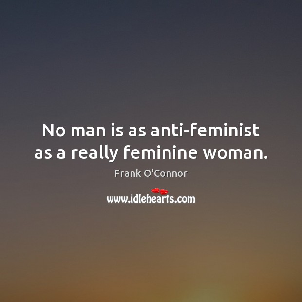 No man is as anti-feminist as a really feminine woman. Image