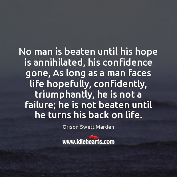 No man is beaten until his hope is annihilated, his confidence gone, Orison Swett Marden Picture Quote