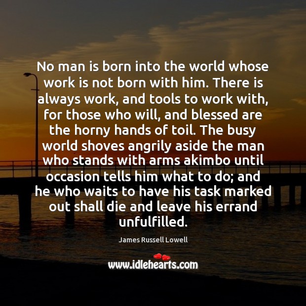 No man is born into the world whose work is not born Image